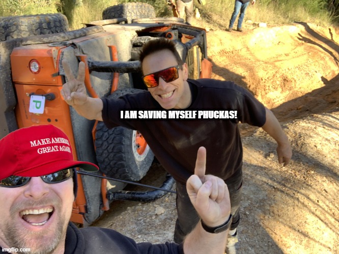 Jeep roll over mates | I AM SAVING MYSELF PHUCKAS! | image tagged in jeep roll over mates | made w/ Imgflip meme maker
