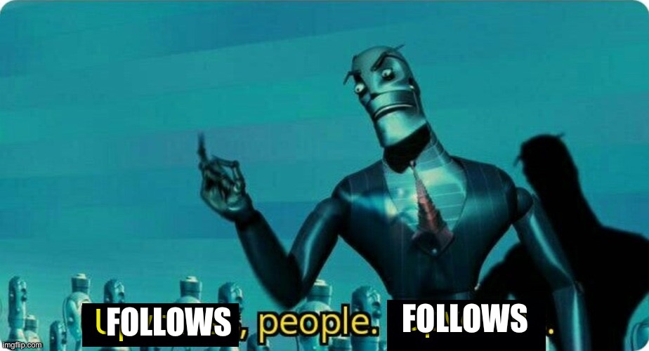 Upvotes people upvotes | FOLLOWS FOLLOWS | image tagged in upvotes people upvotes | made w/ Imgflip meme maker
