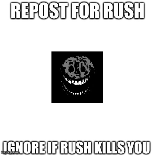repost for rush | REPOST FOR RUSH; IGNORE IF RUSH KILLS YOU | image tagged in rush,doors,repost,roblox,robloxdoors | made w/ Imgflip meme maker