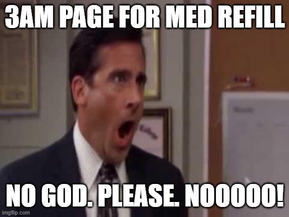 No we don't do refills on-call | 3AM PAGE FOR MED REFILL; NO GOD. PLEASE. NOOOOO! | image tagged in no god no god please no,on-call,home call,med refill,fellowship,residency | made w/ Imgflip meme maker