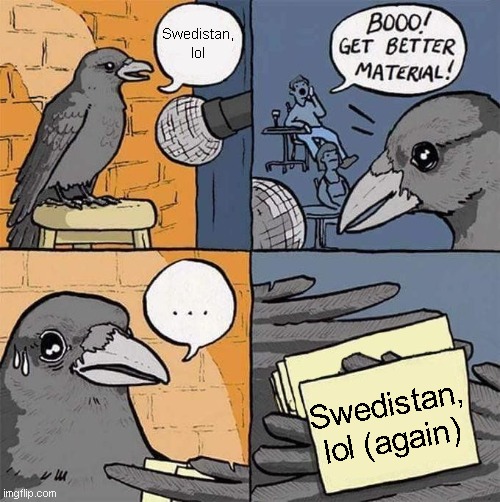 Get Better Material meme | Swedistan, lol; Swedistan, lol (again) | image tagged in get better material meme | made w/ Imgflip meme maker