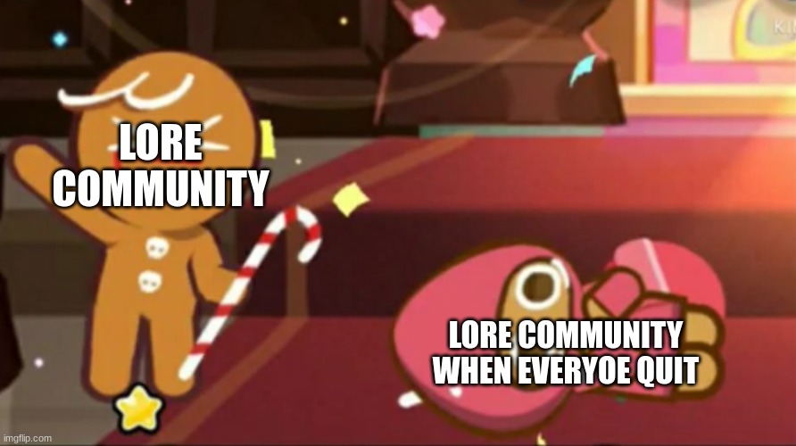 lore community meme | LORE COMMUNITY; LORE COMMUNITY WHEN EVERYOE QUIT | image tagged in happy gingerbrave vs traumatized strawberry cookie | made w/ Imgflip meme maker