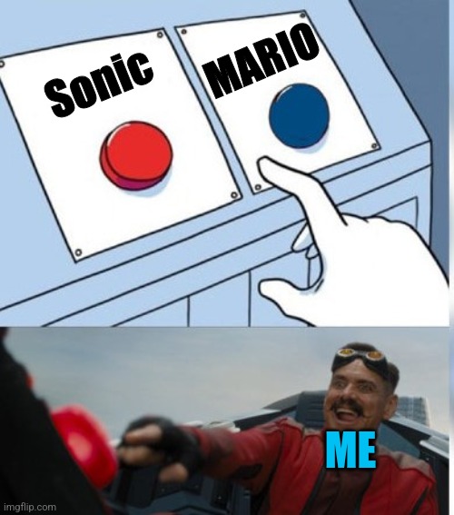 Sonic is better than mario | MARIO; Sonic; ME | image tagged in two buttons eggman | made w/ Imgflip meme maker