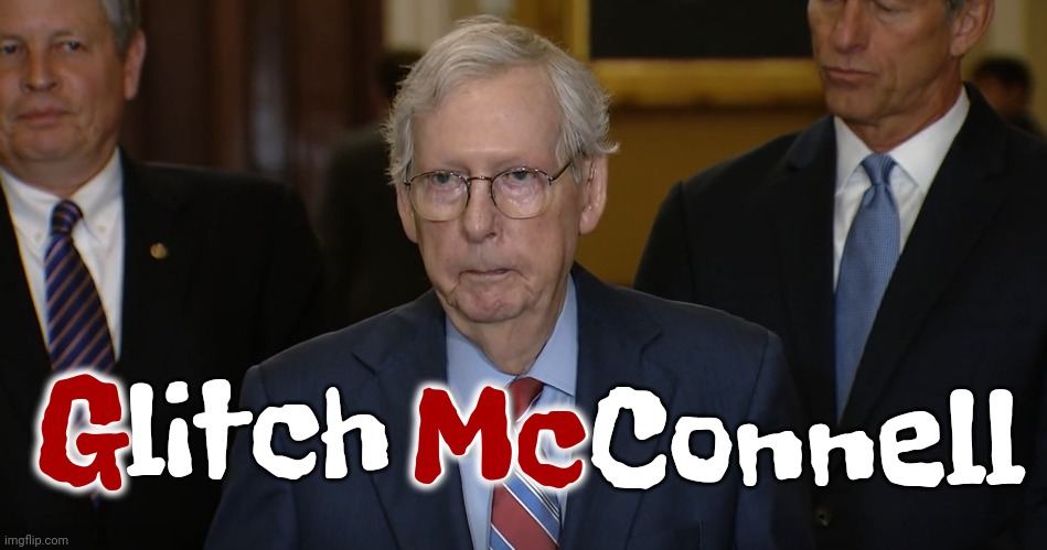 Gotta Love The Internet | G; Mc; McConnell; Glitch | image tagged in mitch mcconnell freezes up,mitch mcconnell,glitch,scumbag republicans,what's good for the goose is good for the gander,memes | made w/ Imgflip meme maker