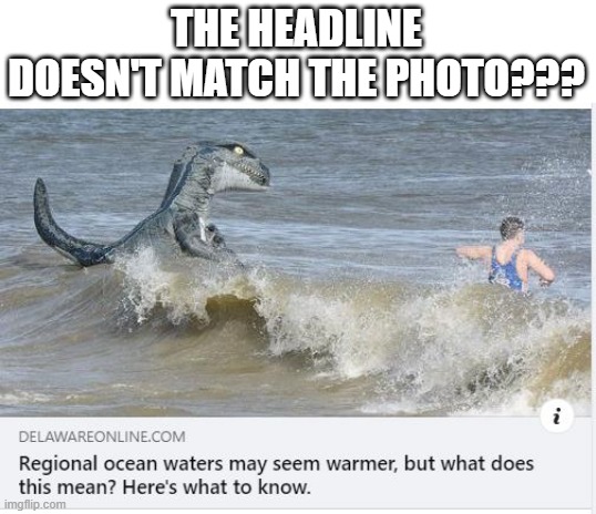 What in the Jurassic? | THE HEADLINE DOESN'T MATCH THE PHOTO??? | image tagged in headline | made w/ Imgflip meme maker