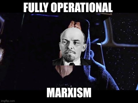 Fully operational Marxism | FULLY OPERATIONAL; MARXISM | image tagged in fully operational,communism,jpfan102504 | made w/ Imgflip meme maker