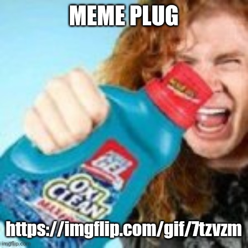 shitpost | MEME PLUG; https://imgflip.com/gif/7tzvzm | image tagged in shitpost | made w/ Imgflip meme maker