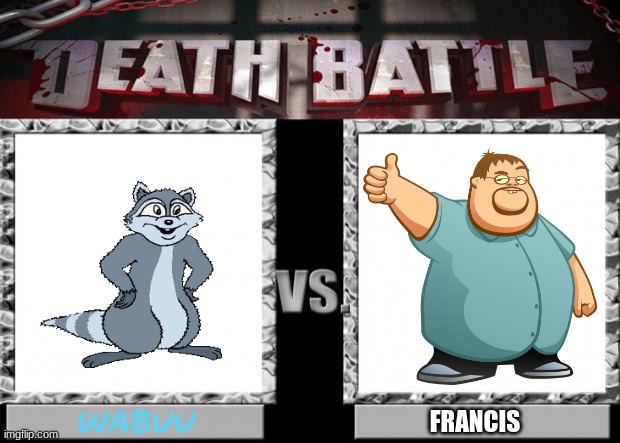 death battle: wabuu vs francis | WABUU; FRANCIS | image tagged in death battle,youtube,francis,crossover,wabuu | made w/ Imgflip meme maker