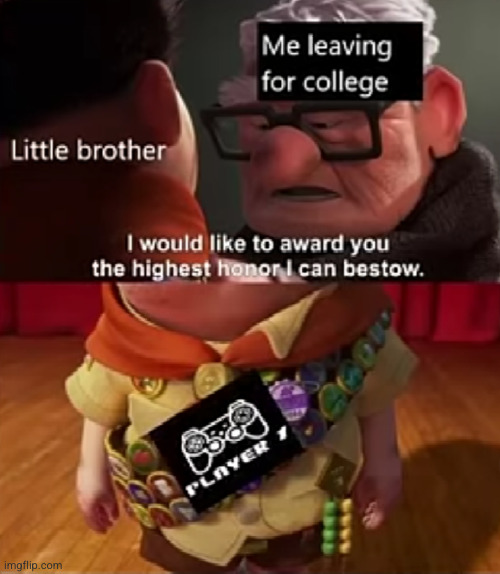 you finally get to hold this controller... | image tagged in player,video games,1,funny,little brother,college | made w/ Imgflip meme maker
