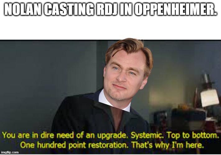 Christopher Nolan Saved Robert Downey Jr's Career. | NOLAN CASTING RDJ IN OPPENHEIMER. | image tagged in oppenheimer,robert downey jr | made w/ Imgflip meme maker