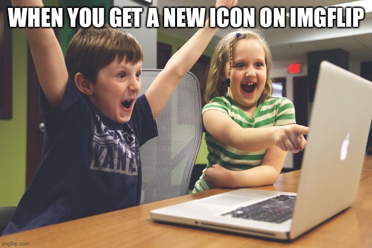 :) | WHEN YOU GET A NEW ICON ON IMGFLIP | image tagged in excited happy kids pointing at computer monitor | made w/ Imgflip meme maker