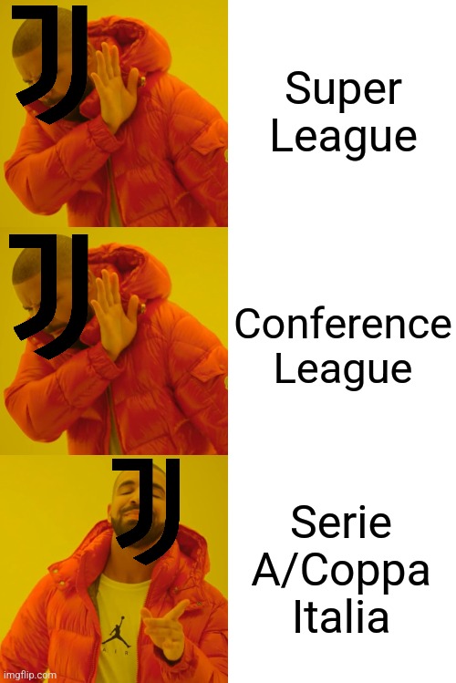 Poor Juve... | Super League; Conference League; Serie A/Coppa Italia | image tagged in memes,drake hotline bling,juventus,conference league,serie a,wth | made w/ Imgflip meme maker