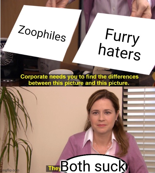They're The Same Picture Meme | Zoophiles; Furry haters; Both suck | image tagged in memes,they're the same picture | made w/ Imgflip meme maker