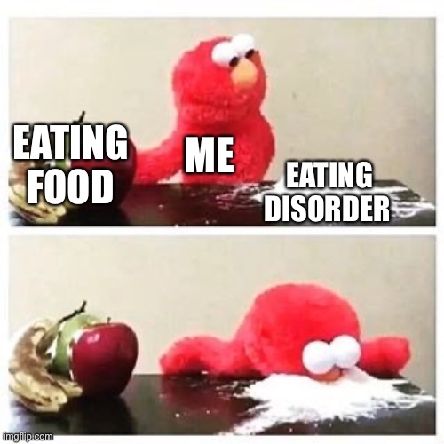elmo cocaine | EATING FOOD; ME; EATING DISORDER | image tagged in elmo cocaine | made w/ Imgflip meme maker