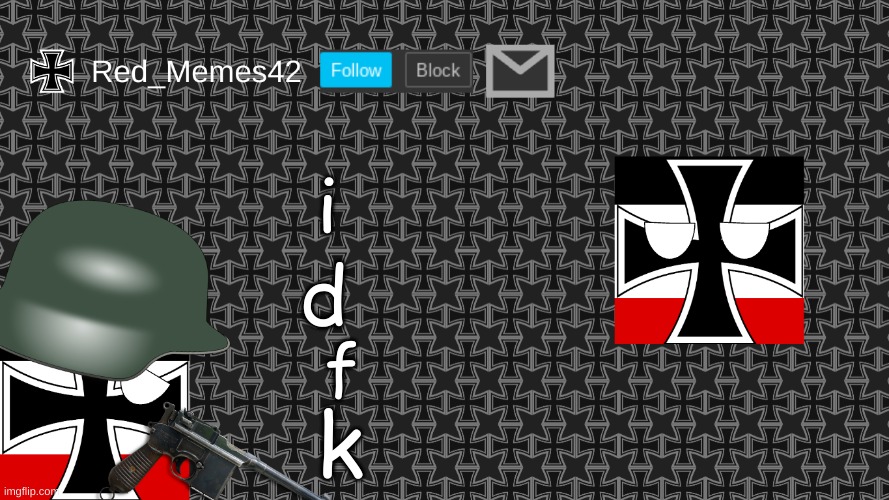 Updated Red_Memes42 Announcement Template | i d f k | image tagged in updated red_memes42 announcement template | made w/ Imgflip meme maker