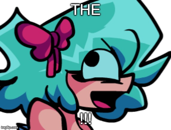 THE; !!! | image tagged in derpy miko | made w/ Imgflip meme maker