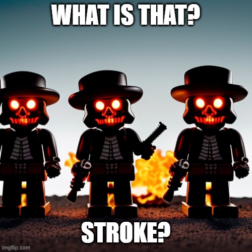 WHAT IS THAT? STROKE? | made w/ Imgflip meme maker