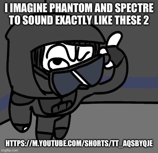 I beg your phardon | I IMAGINE PHANTOM AND SPECTRE TO SOUND EXACTLY LIKE THESE 2; HTTPS://M.YOUTUBE.COM/SHORTS/TT_AQSBYQJE | image tagged in i beg your phardon | made w/ Imgflip meme maker