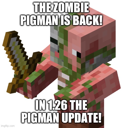 Zombie Pigmen | THE ZOMBIE PIGMAN IS BACK! IN 1.26 THE PIGMAN UPDATE! | image tagged in zombie pigmen,minecraft | made w/ Imgflip meme maker