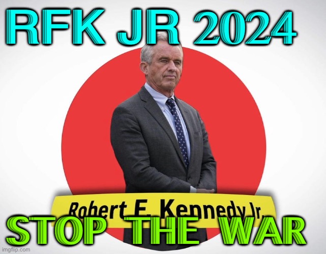 Robert F Kennedy Jr 2024 | RFK JR 2024; STOP THE WAR | image tagged in robert f kennedy jr logo | made w/ Imgflip meme maker