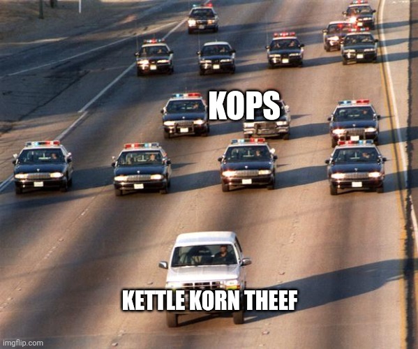 Kettle Korn theef | KOPS; KETTLE KORN THEEF | image tagged in oj simpson police chase | made w/ Imgflip meme maker