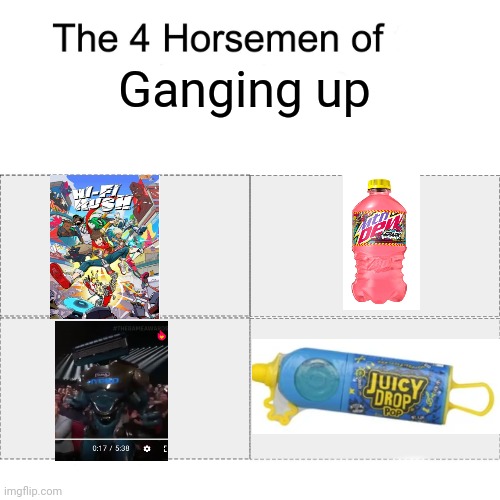 Gang up! | Ganging up | image tagged in four horsemen,memes,funny | made w/ Imgflip meme maker