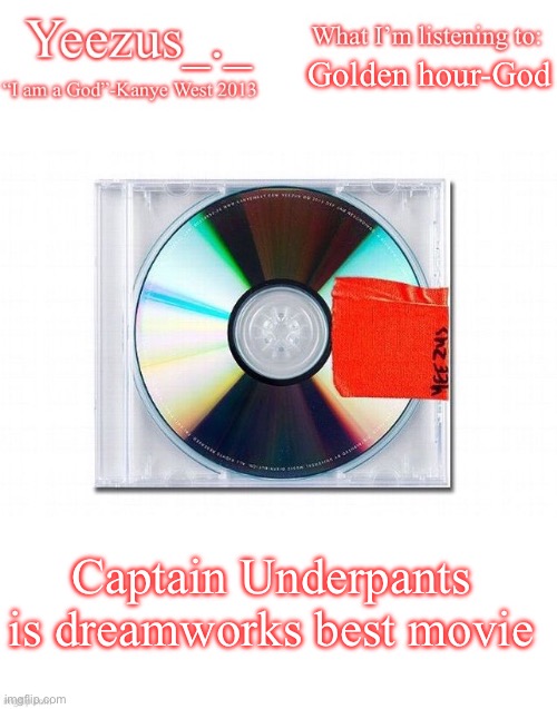 Yeezus | Golden hour-God; Captain Underpants is dreamworks best movie | image tagged in yeezus | made w/ Imgflip meme maker