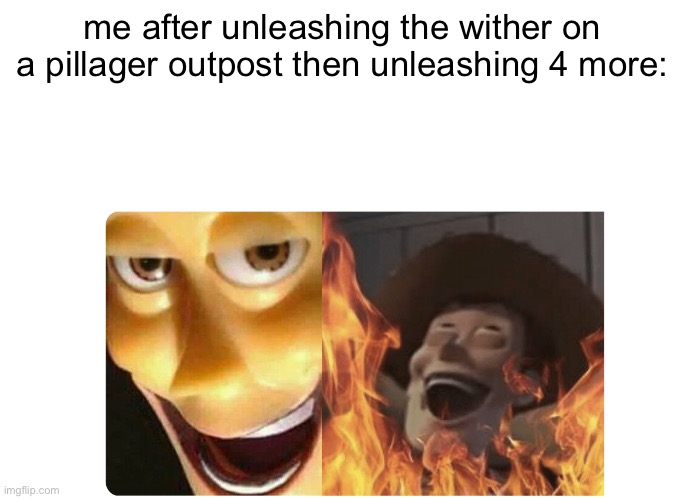 HAW HAW HAW!!! | me after unleashing the wither on a pillager outpost then unleashing 4 more: | image tagged in satanic woody,minecraft,minecraft memes | made w/ Imgflip meme maker