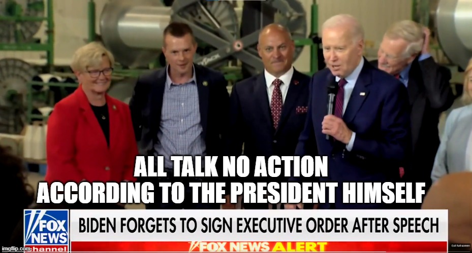 Oopsie | ALL TALK NO ACTION
ACCORDING TO THE PRESIDENT HIMSELF | image tagged in dementia,biden,joe biden | made w/ Imgflip meme maker