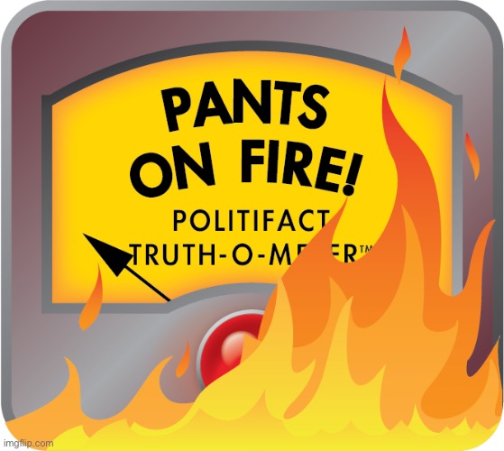 Pants On Fire Politifact Truth-O-Meter | image tagged in pants on fire politifact truth-o-meter | made w/ Imgflip meme maker