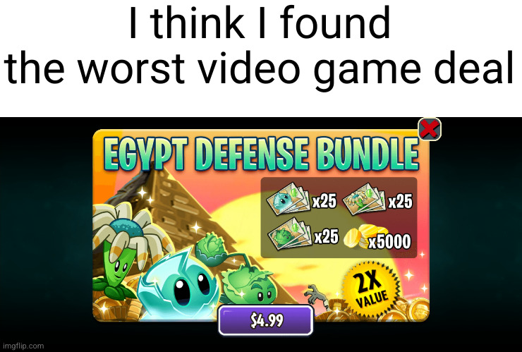 imagine all the robux I could get instead 0_0 | I think I found the worst video game deal | image tagged in plants vs zombies,whyyy,waste of time,captain picard facepalm,stupid,dont | made w/ Imgflip meme maker