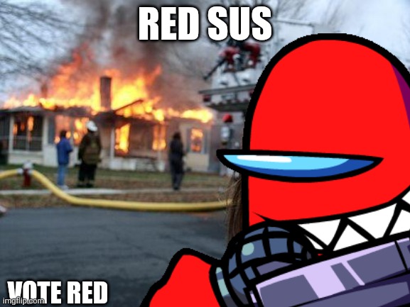 Disaster Girl Meme | RED SUS; VOTE RED | image tagged in memes,disaster girl | made w/ Imgflip meme maker