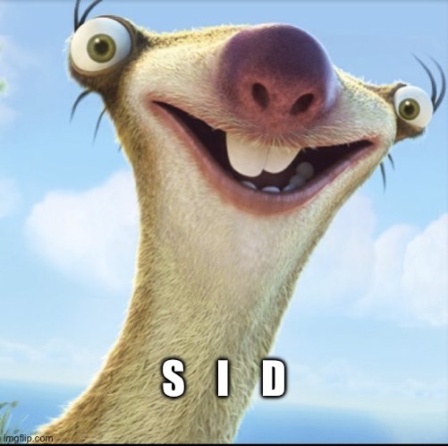 Sid the Sloth | S    I    D | image tagged in sid the sloth | made w/ Imgflip meme maker