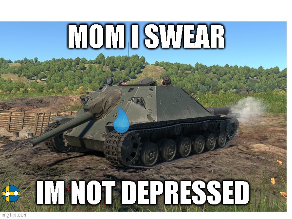 ikv 72 be like | MOM I SWEAR; IM NOT DEPRESSED | image tagged in sweden | made w/ Imgflip meme maker