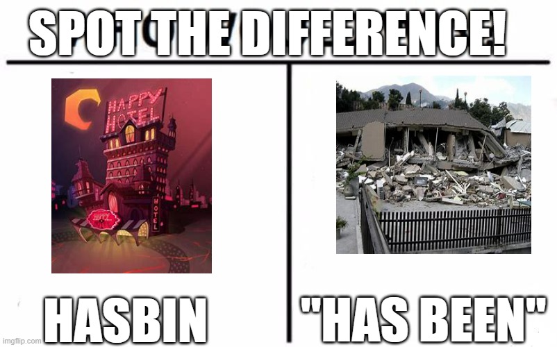 SPOT THE DIFFRENCE! | SPOT THE DIFFERENCE! "HAS BEEN"; HASBIN | image tagged in memes,who would win,hasbin | made w/ Imgflip meme maker
