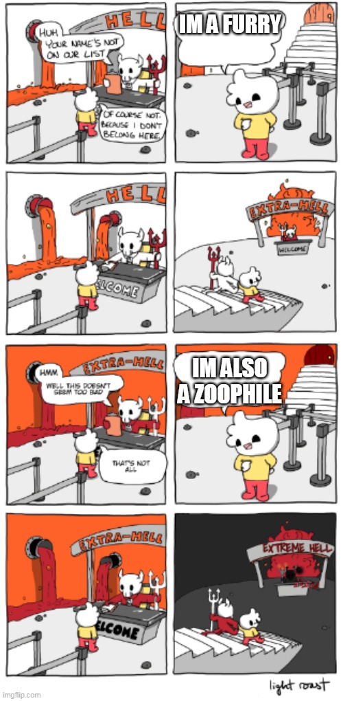 EXTREME HELL | IM A FURRY IM ALSO A ZOOPHILE | image tagged in extreme hell | made w/ Imgflip meme maker