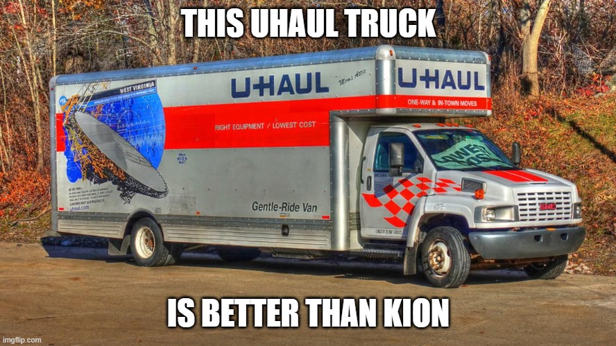 Uhaul truck | THIS UHAUL TRUCK; IS BETTER THAN KION | image tagged in uhaul truck | made w/ Imgflip meme maker
