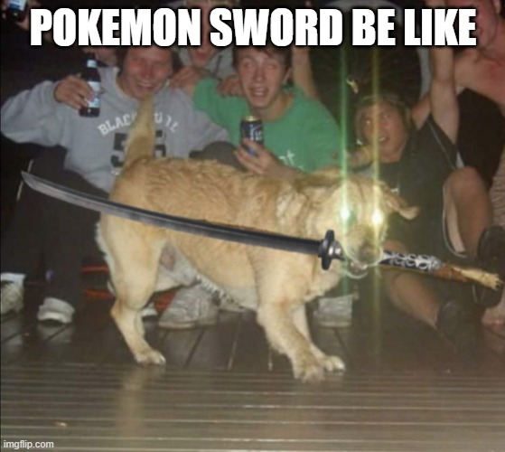 Dog with sword and glowing eyes | POKEMON SWORD BE LIKE | image tagged in dog with sword and glowing eyes | made w/ Imgflip meme maker