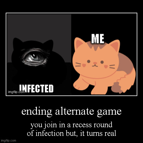 ending alternate game | you join in a recess round of infection but, it turns real | image tagged in funny,demotivationals | made w/ Imgflip demotivational maker