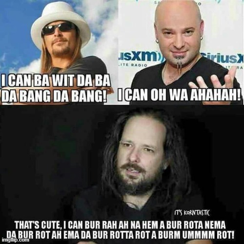 omg its korn | image tagged in korn,disturbed,kid rock | made w/ Imgflip meme maker