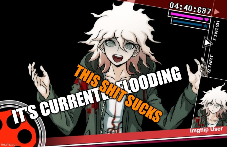 Nonstop Debate | IT'S CURRENTLY FLOODING; THIS SHIT SUCKS | image tagged in nonstop debate | made w/ Imgflip meme maker