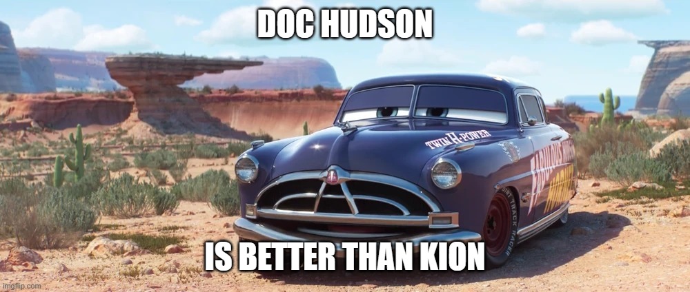 Doc Hudson | DOC HUDSON; IS BETTER THAN KION | image tagged in doc hudson | made w/ Imgflip meme maker
