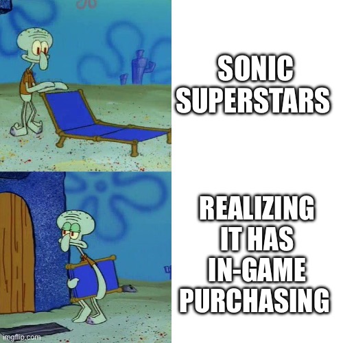 Sega baited me | SONIC SUPERSTARS; REALIZING IT HAS IN-GAME PURCHASING | image tagged in squidward chair,memes,sonic the hedgehog,bruh moment | made w/ Imgflip meme maker