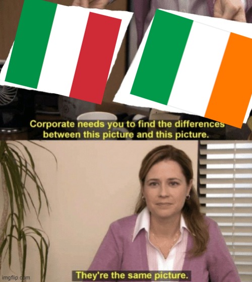 italy and ireland has the same flag | image tagged in corporate needs you to find the differences | made w/ Imgflip meme maker