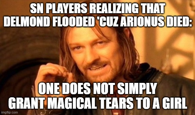 Hindsight 20/20 on Arionus's death causing Delmond's sinking | SN PLAYERS REALIZING THAT DELMOND FLOODED 'CUZ ARIONUS DIED:; ONE DOES NOT SIMPLY GRANT MAGICAL TEARS TO A GIRL | image tagged in memes,one does not simply,shining nikki,arionus,krista,christine | made w/ Imgflip meme maker