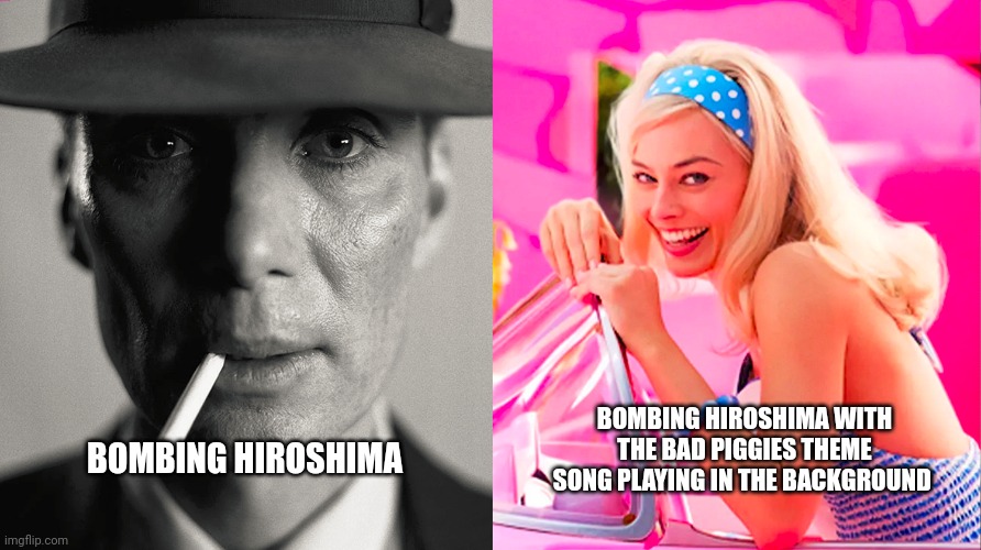 Atomic piggies | BOMBING HIROSHIMA WITH THE BAD PIGGIES THEME SONG PLAYING IN THE BACKGROUND; BOMBING HIROSHIMA | image tagged in oppenheimer vs barbie | made w/ Imgflip meme maker