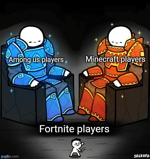 SrGrafo #152 | Minecraft players; Among us players; Fortnite players | image tagged in srgrafo 152,among us,minecraft,fortnite | made w/ Imgflip meme maker