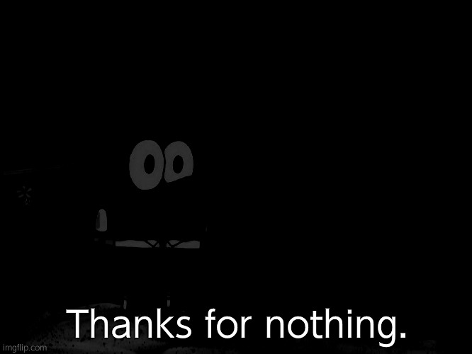 SpongeBob and Gary staring | Thanks for nothing. | image tagged in spongebob and gary staring | made w/ Imgflip meme maker