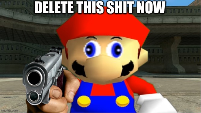 SMG4 Mario derp reaction | DELETE THIS SHIT NOW | image tagged in smg4 mario derp reaction,delete this,guns,memes,smg4 | made w/ Imgflip meme maker