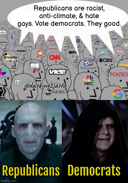 Vote for emperor. Dark lord bad. | Republicans are racist, anti-climate, & hate gays. Vote democrats. They good. @darking2jarlie; Democrats; Republicans | image tagged in lord voldemort,emperor palpatine,republicans,democrats,america,liberal media | made w/ Imgflip meme maker